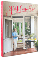 Y'All Come Over: Charming Your Guests with New Recipes, Heirloom Treasures, and True Southern Hos Pitality