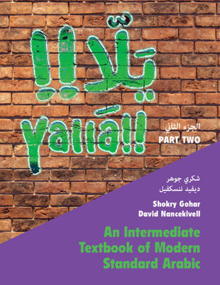Yalla Part Two: Volume 2: An Intermediate Textbook of Modern Standard Arabic - Gohar, Shokry, and Nancekivell, David
