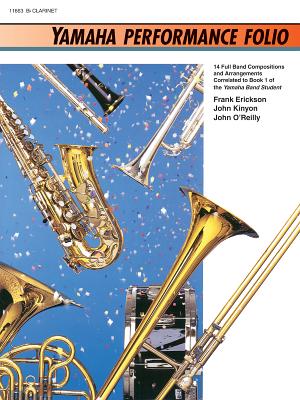 Yamaha Performance Folio: B-Flat Clarinet - Erickson, Frank, and Kinyon, John, and O'Reilly, John, Professor