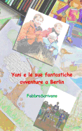 Yani e le sue fantastiche avventure a Berlin: ...? un dono di Sofia e Elisa