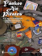 Yankee Air Pirates: U.S. Air Force Uniforms and Memorabilia of the Vietnam War: Vol.1: Command & Control * Tactical Control * Forward Air Control * Rescue * Electronic Warfare * Air Police/Security Police