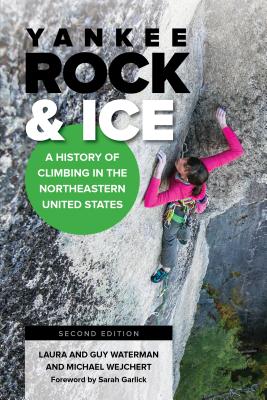 Yankee Rock & Ice: A History of Climbing in the Northeastern United States - Waterman, Laura, and Waterman, Guy, and Wejchert, Michael