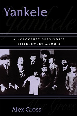 Yankele: A Holocaust Survivor's Bittersweet Memoir - Gross, Alex