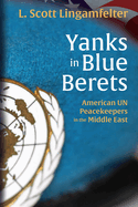 Yanks in Blue Berets: American Un Peacekeepers in the Middle East