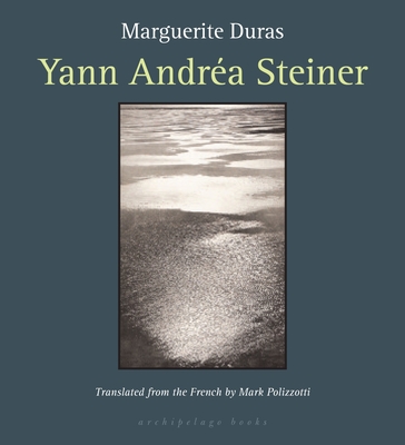Yann Andrea Steiner - Duras, Marguerite, and Polizzotti, Mark (Translated by)