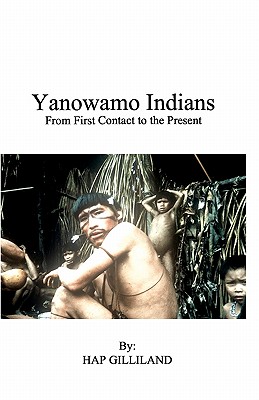 YANOWAMO INDIANS From First Contact to the Present - Gilliland, Hap