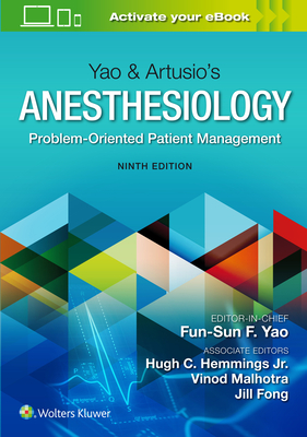 Yao & Artusio's Anesthesiology: Problem-Oriented Patient Management - Yao, Fun-Sun F, MD, and Hemmings, Hugh C, MD, PhD (Editor), and Malhotra, Vinod, MD