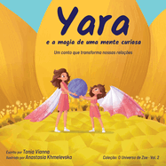 Yara e a magia de uma mente curiosa: Um conto que transforma nossas rela??es