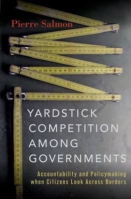 Yardstick Competition Among Governments: Accountability and Policymaking When Citizens Look Across Borders - Salmon, Pierre