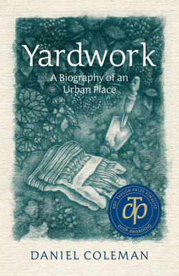 Yardwork: A Biography of an Urban Place - Coleman, Daniel