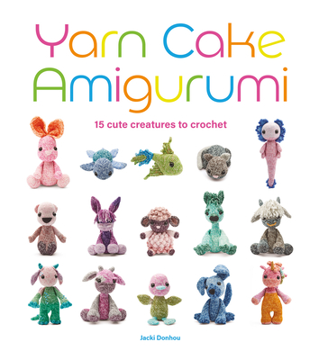 Yarn Cake Amigurumi: 15 Cute Creatures to Crochet - Donhou, Jacki