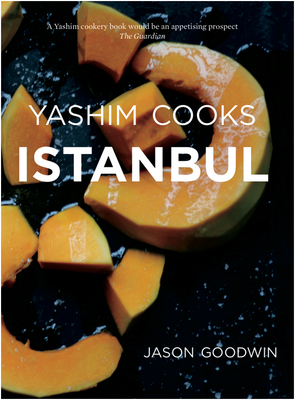 Yashim Cooks Istanbul: Culinary Adventures in the Ottoman Kitchen - Goodwin, Jason