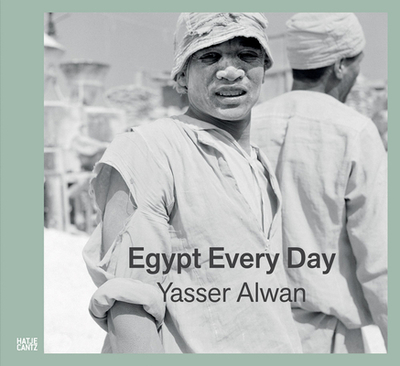 Yasser Alwan: Egypt Every Day - Zamir, Shamoon (Editor), and Fuchs, Rutger (Designer)