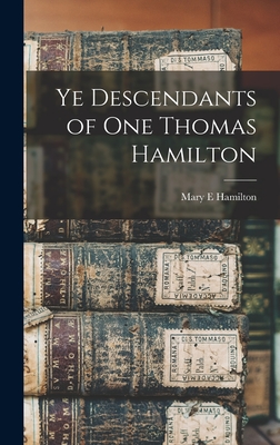 Ye Descendants of One Thomas Hamilton - Hamilton, Mary E