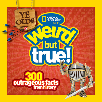 Ye Olde Weird But True!: 300 Outrageous Facts from History - Harness, Cheryl, and National Geographic Kids