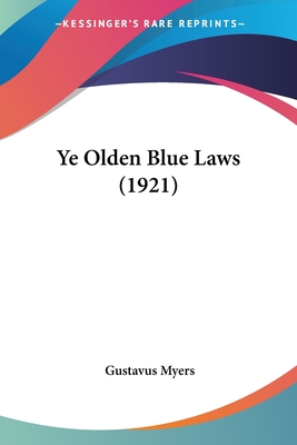 Ye Olden Blue Laws (1921) - Myers, Gustavus