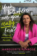 Yeah, But Where Are You Really From?: A story of overcoming the odds