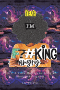 Yeah I'm F?#king Angry: Poetry, Art and Musings on being 40, Black and Pregnant