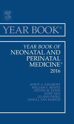 Year Book of Neonatal and Perinatal Medicine, 2016: Volume 2016 - Fanaroff, Avroy A, MD, Frcpe, and Benitz, William, MD, and Donn, Steven M, MD