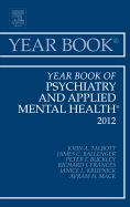 Year Book of Psychiatry and Applied Mental Health 2012: Volume 2012 - Talbott, John A, Dr., MD