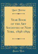 Year Book of the Art Societies of New York, 1898-1899 (Classic Reprint)