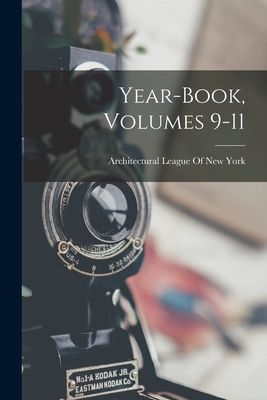 Year-Book, Volumes 9-11 - Architectural League of New York (Creator)