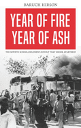 Year of Fire, Year of Ash: The Soweto Schoolchildren's Revolt That Shook Apartheid