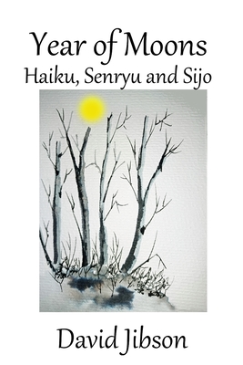 Year of Moons: Haiku, Senryu and Sijo - Jibson, David