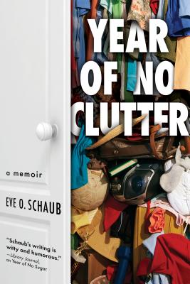 Year of No Clutter: A Memoir - Schaub, Eve
