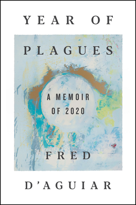 Year of Plagues: A Memoir of 2020 - D'Aguiar, Fred