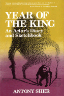 Year of the King: An Actor's Diary and Sketchbook - Sher, Antony