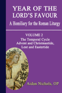 Year of the Lord's Favour: Temporal Cycle: Advent and Christmastide, Lent and Eastertide: A Homily for the Roman Liturgy