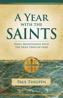 Year with the Saints (Paperbound): Daily Meditations with the Holy Ones of God - Thigpen, Paul, Mr., PhD