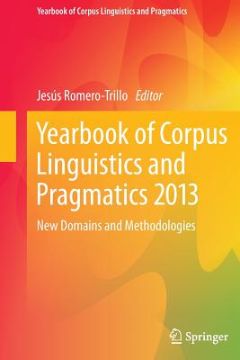 Yearbook of Corpus Linguistics and Pragmatics 2013: New Domains and Methodologies - Romero-Trillo, Jess (Editor)