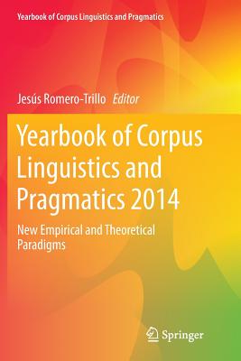 Yearbook of Corpus Linguistics and Pragmatics 2014: New Empirical and Theoretical Paradigms - Romero-Trillo, Jess (Editor)