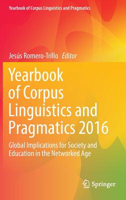 Yearbook of Corpus Linguistics and Pragmatics 2016: Global Implications for Society and Education in the Networked Age - Romero-Trillo, Jess (Editor)