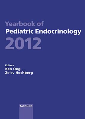 Yearbook of Pediatric Endocrinology 2012: Endorsed by the European Society for Paediatric Endocrinology (ESPE) - Ong, K. (Series edited by), and Hochberg, Z. (Series edited by)