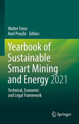 Yearbook of Sustainable Smart Mining and Energy 2021: Technical, Economic and Legal Framework - Frenz, Walter (Editor), and Preue, Axel (Editor)