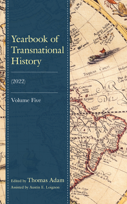 Yearbook of Transnational History: (2022) - Adam, Thomas (Editor), and Loignon, Austin E. (Assisted by), and Borougerdi, Bradley J. (Contributions by)