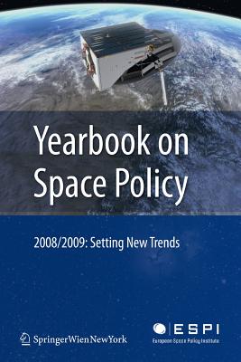 Yearbook on Space Policy 2008/2009: Setting New Trends - Schrogl, Kai-Uwe (Editor), and Baranes, Blandina (Editor), and Venet, Christophe (Editor)