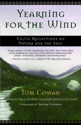 Yearning for the Wind: Celtic Reflections on Nature and the Soul - Cowan, Tom, and Ingerman, Sandra (Foreword by)