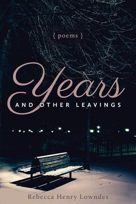 Years and Other Leavings: poems - Lowndes, Rebecca Henry