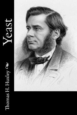 Yeast - Huxley, Thomas H
