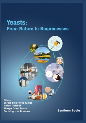 Yeasts: From Nature to Bioprocesses - Treichel, Helen (Editor), and Basso, Thiago Olitta (Editor), and Stambuk, Boris Ugarte (Editor)