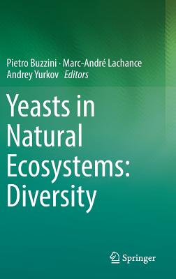 Yeasts in Natural Ecosystems: Diversity - Buzzini, Pietro (Editor), and LaChance, Marc-Andr (Editor), and Yurkov, Andrey (Editor)