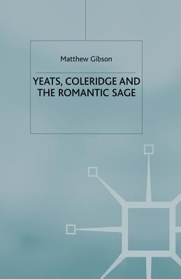 Yeats, Coleridge and the Romantic Sage - Gibson, M