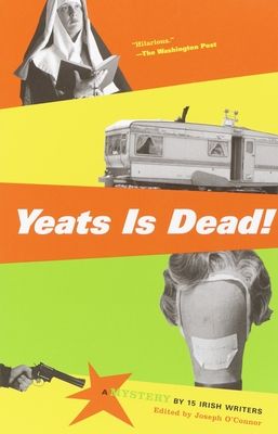 Yeats Is Dead!: A Mystery by 15 Irish Writers - O'Connor, Joseph