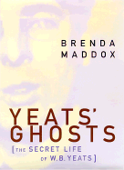 Yeats's Ghosts: The Secret Life of W. B. Yeats - Maddox, Brenda