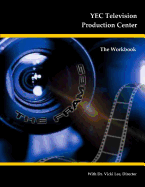 YEC Television Production Center: The Workbook