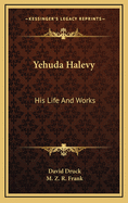Yehuda Halevy: His Life and Works